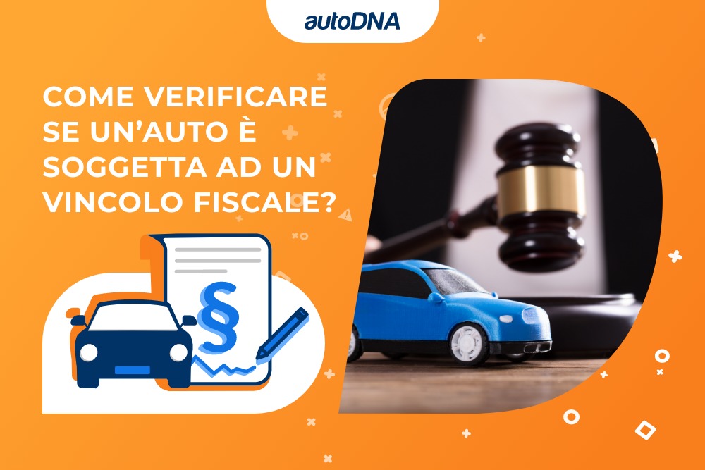 Come verificare se un’auto è soggetta ad un vincolo fiscale? Come verificare se un’auto è soggetta ad un vincolo fiscale